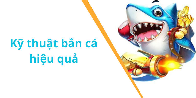 Kỹ thuật bắn cá hiệu quả