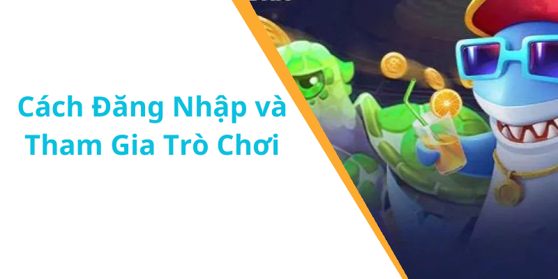 Cách Đăng Nhập và Tham Gia Trò Chơi