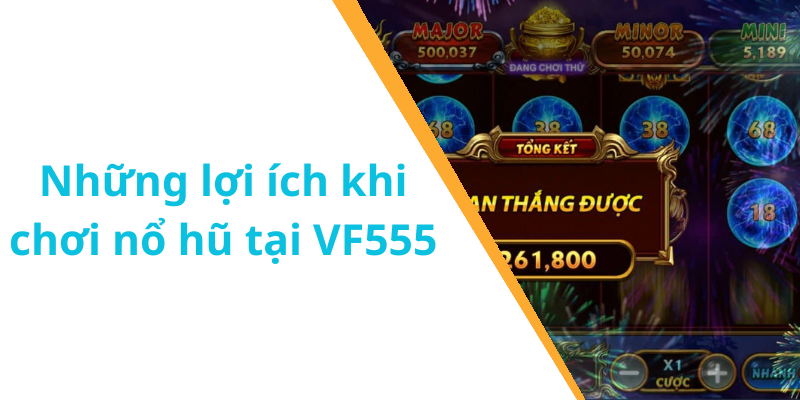 Những lợi ích khi chơi nổ hũ tại VF555