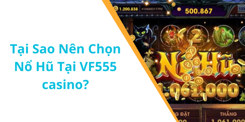 Tại Sao Nên Chọn Nổ Hũ Tại VF555 casino