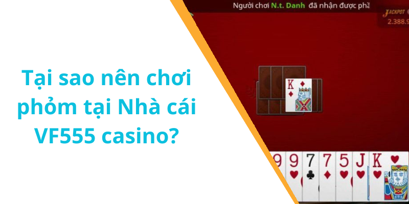 Tại sao nên chơi phỏm tại Nhà cái VF555 casino