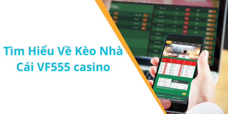 Tìm Hiểu Về Kèo Nhà Cái VF555 casino