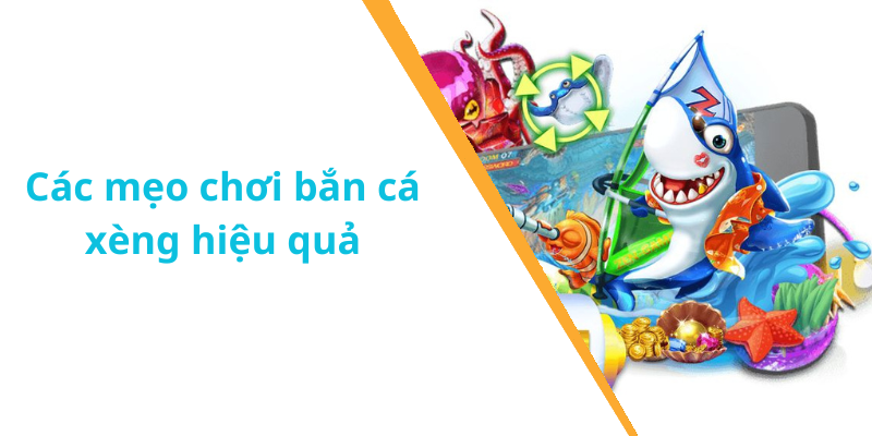 Các mẹo chơi bắn cá xèng hiệu quả