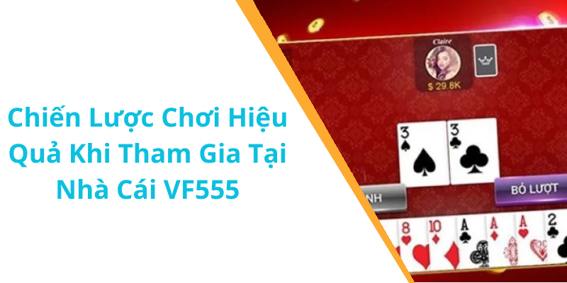 Chiến Lược Chơi Hiệu Quả Khi Tham Gia Tại Nhà Cái VF555