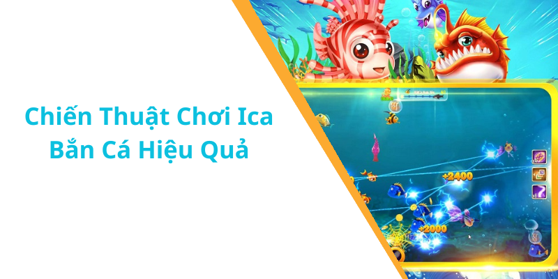 Chiến Thuật Chơi Ica Bắn Cá Hiệu Quả