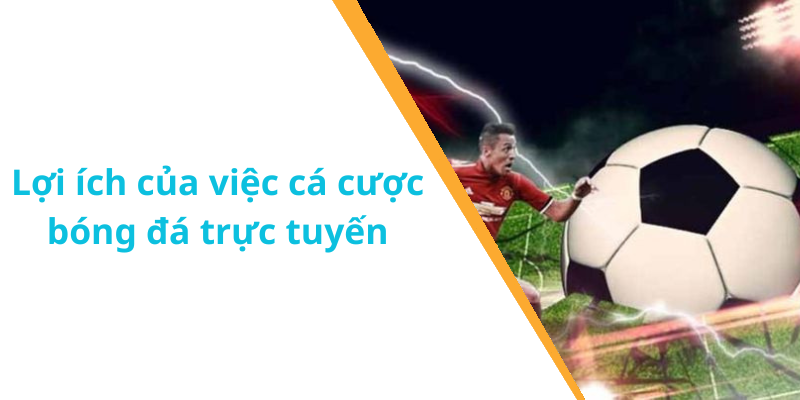 Lợi ích của việc cá cược bóng đá trực tuyến