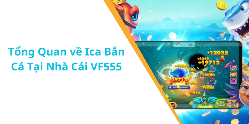 Tổng Quan về Ica Bắn Cá Tại Nhà Cái VF555