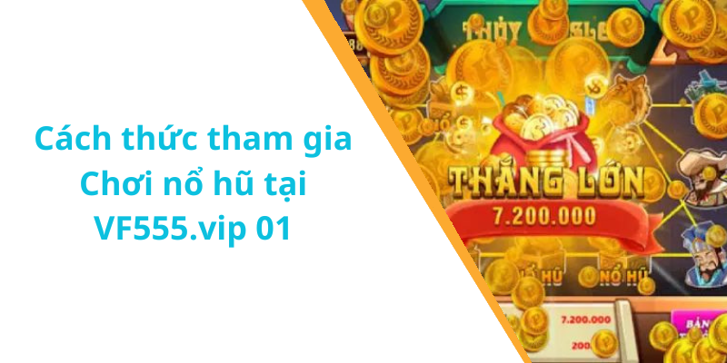 Cách thức tham gia Chơi nổ hũ tại VF555.vip 01