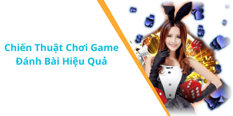 Chiến Thuật Chơi Game Đánh Bài Hiệu Quả