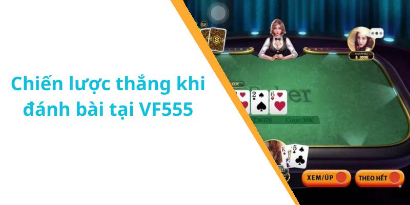 Chiến lược thắng khi đánh bài tại VF555