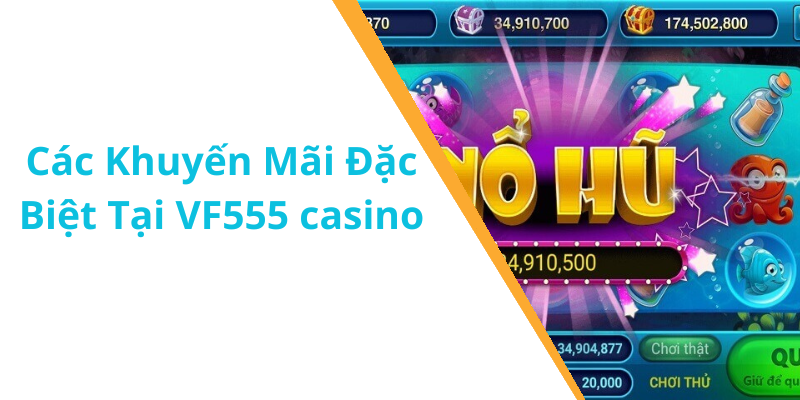 Các Khuyến Mãi Đặc Biệt Tại VF555 casino