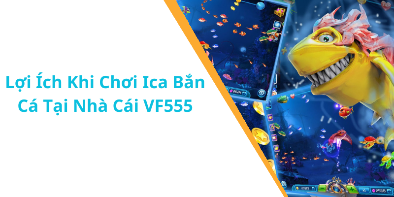 Lợi Ích Khi Chơi Ica Bắn Cá Tại Nhà Cái VF555