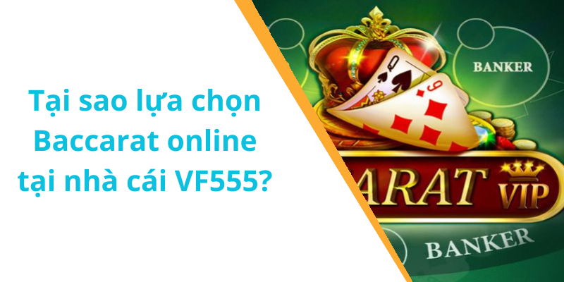 Tại sao lựa chọn Baccarat online tại nhà cái VF555